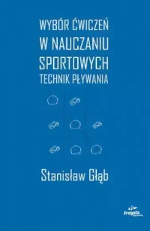 Wybór ćw. w nauczaniu sportowych technik pływania - Stanisław Głąb