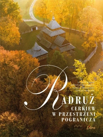 Radruż. Cerkiew w przestrzeni pogranicza - Janusz Mazur