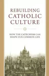 Rebuilding Catholic Culture - Ryan Topping