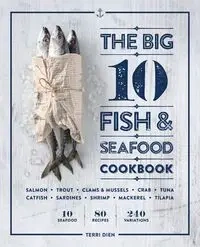 The Big 10 Fish & Seafood Cookbook - Terri Dien