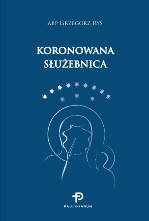 Koronowana służebnica - Grzegorz Abp Ryś