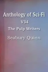 Anthology of Sci-Fi V34, the Pulp Writers - Seabury Quinn - Quinn Seabury