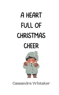 A Heart Full of Christmas Cheer - Cassandra Whitaker