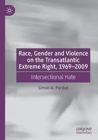 Race, Gender and Violence on the Transatlantic Extreme Right, 1969-2009 - Simon A. Purdue