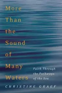 More Than the Sound of Many Waters - Christine Graef