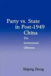 Party vs. State in Post-1949 China - Zheng Shiping