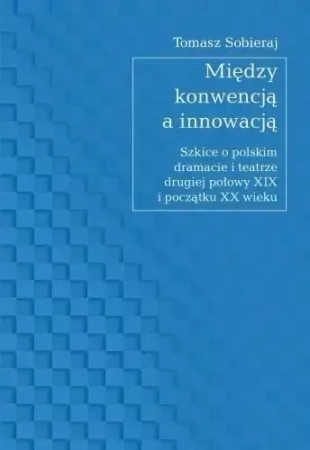 Między konwencją a innowacją - Tomasz Sobieraj