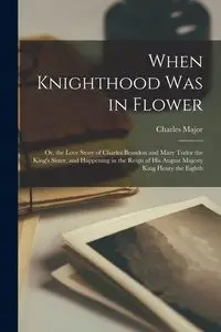 When Knighthood Was in Flower - Major Charles