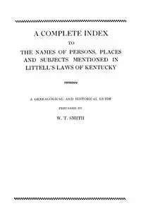 Complete Index to the Names of Persons, Places and Subjects Mentioned in Littell's Laws of Kentucky - Smith W. T.