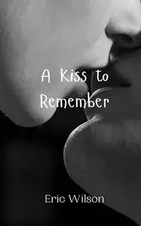 A Kiss to Remember - Wilson Eric