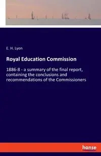 Royal Education Commission - Lyon E. H.
