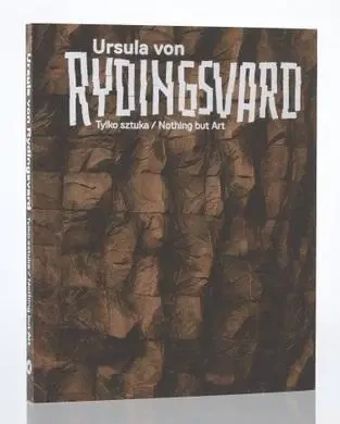 Ursula von Rydingsvard. Tylko sztuka/Nothing but.. - Katarzyna Podniesińska