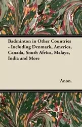 Badminton in Other Countries - Including Denmark, America, Canada, South Africa, Malaya, India and More - Anon