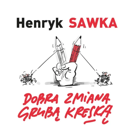 Dobra zmiana grubą kreską - Henryk Sawka