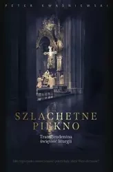 Szlachetne piękno - Peter Kwasniewski