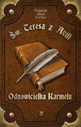 Św. Teresa z Avilli. Odnowicielka Karmelu - Frances Alice Forbes