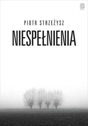 Niespełnienia - Piotr Strzeżysz
