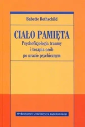 Ciało pamięta. Psychofizjologia traumy i terapia.. - Babette Rothschild
