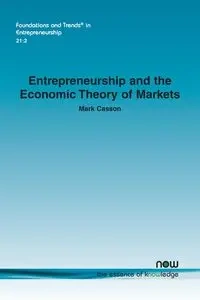 Entrepreneurship and the Economic Theory of Markets - Mark Casson