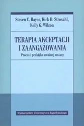 Terapia akceptacji i zaangażowania - Steven C. Hayes, Kirk D. Strosahl, Kelly Wilson G.