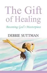 THE GIFT OF HEALING - Debbie Suttman