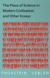 The Place of Science in Modern Civilisation and Other Essays - Veblen Thorstein