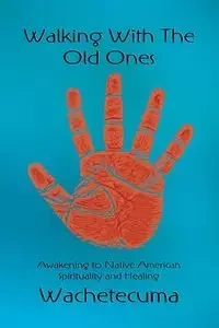 Walking With The Old Ones - She Who Heals the Healers Wachetecuma