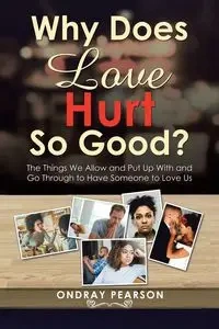Why Does Love Hurt so Good? - Pearson Ondray
