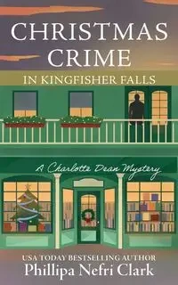 Christmas Crime in Kingfisher Falls - Clark Phillipa Nefri