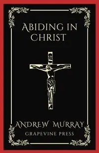 Abiding in Christ (Grapevine Press) - Murray Andrew