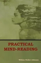 Practical Mind-Reading - William Walker Atkinson