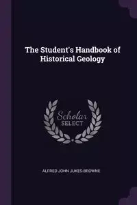 The Student's Handbook of Historical Geology - Alfred John Jukes-Browne