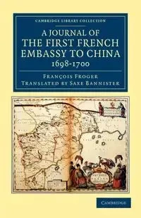 A Journal of the First French Embassy to China,             1698-1700 - Froger François