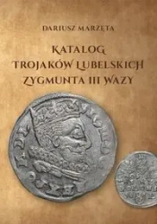 Katalog trojaków lubelskich Zygmunta III Wazy - DARIUSZ MARZĘTA