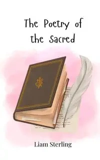The Poetry of the Sacred - Sterling Liam