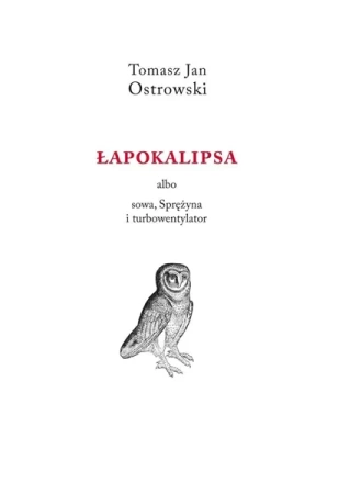 Łapokalipsa albo sowa, sprężyna i turbowentylator - Tomasz Jan Ostrowski