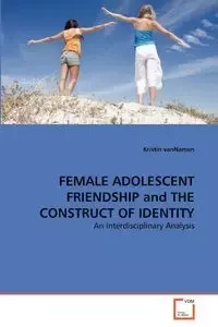 FEMALE ADOLESCENT FRIENDSHIP and THE CONSTRUCT OF IDENTITY - Kristin vanNamen