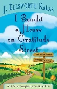 I Bought a House on Gratitude Street - Ellsworth Kalas J.