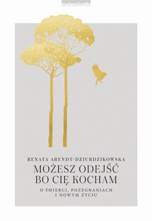 Możesz odejść, bo Cię kocham - Renata Arendt-Dziurdzikowska