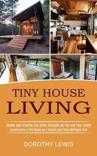Tiny House Living - Lewis Dorothy