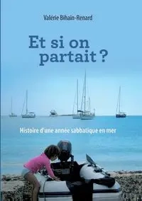 Et si on partait - Bihain-Renard Valérie