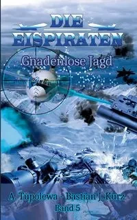 Die Eispiraten - Gnadenlose Jagd - Kurz Bastian J.
