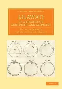 Lilawati; Or a Treatise on Arithmetic and Geometry - Acharya Bhascara