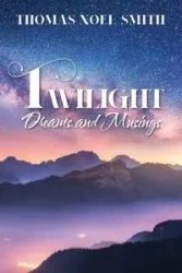 Twilight Dreams and Musings - Thomas Noel Smith