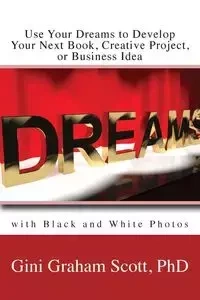 Use Your Dreams to Develop Your Next Book, Creative Project, or Business Idea - Scott Gini Gini