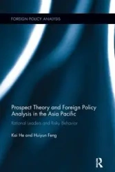 Prospect Theory and Foreign Policy Analysis in the Asia Pacific - Kai He