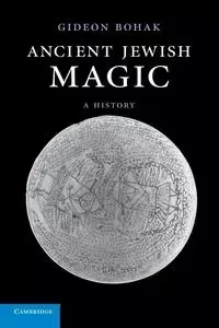 Ancient Jewish Magic - Bohak Gideon