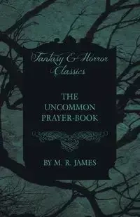 The Uncommon Prayer-Book (Fantasy and Horror Classics) - James M. R.