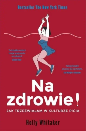 Na zdrowie! Jak trzeźwiałam w kulturze picia - Holly Whitaker