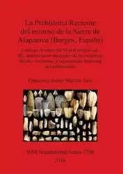 La Prehistoria Reciente del entorno de la Sierra de Atapuerca (Burgos, España) - Francisco Javier Marcos Saiz